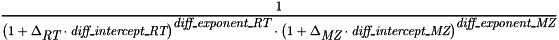 \[ \frac{1}{ \big( 1 + \Delta_\textit{RT} \cdot \textit{diff\_intercept\_RT} \big)^\textit{diff\_exponent\_RT} \cdot \big( 1 + \Delta_\textit{MZ} \cdot \textit{diff\_intercept\_MZ} \big)^\textit{diff\_exponent\_MZ} } \]